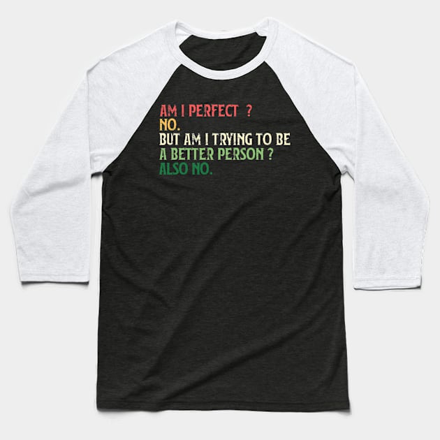 Am I Perfect? No. Funny Baseball T-Shirt by DesignDynasty 